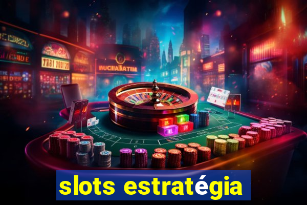 slots estratégia