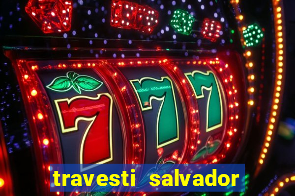 travesti salvador com local