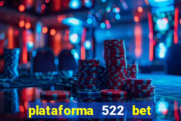 plataforma 522 bet é confiável