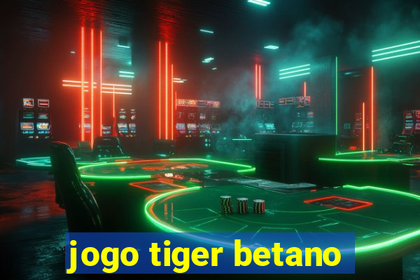 jogo tiger betano