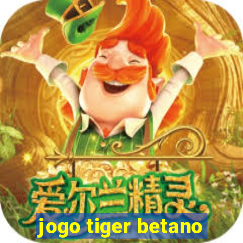 jogo tiger betano