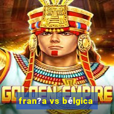 fran?a vs bélgica