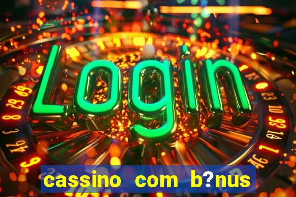 cassino com b?nus sem deposito