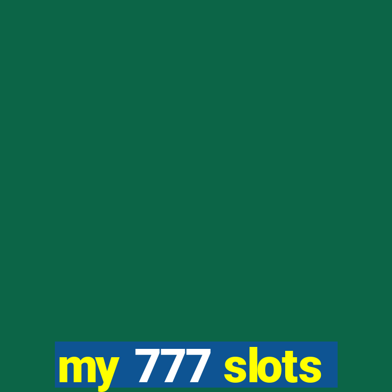 my 777 slots