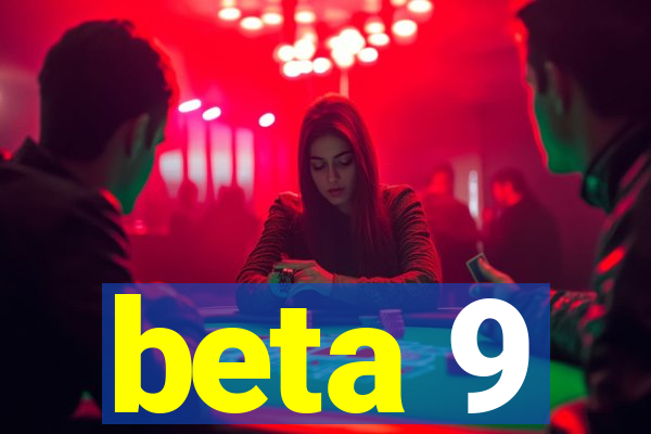 beta 9