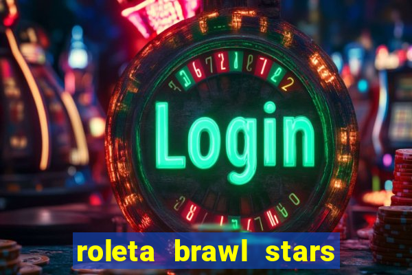 roleta brawl stars 2024 84 brawlers