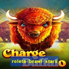 roleta brawl stars 2024 84 brawlers