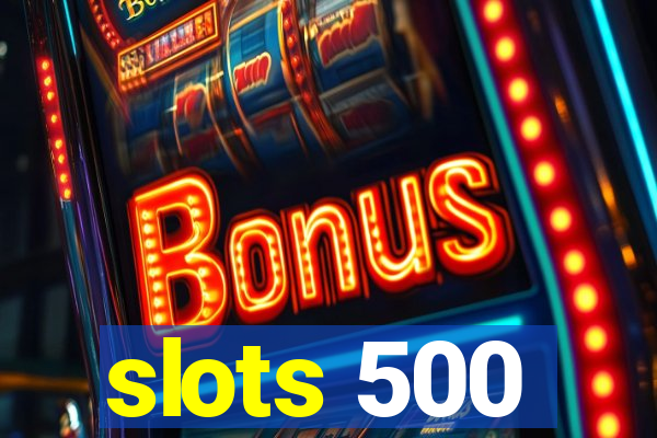 slots 500