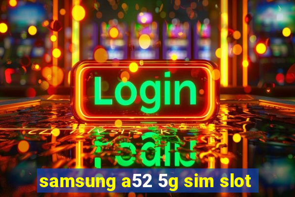 samsung a52 5g sim slot