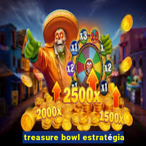 treasure bowl estratégia