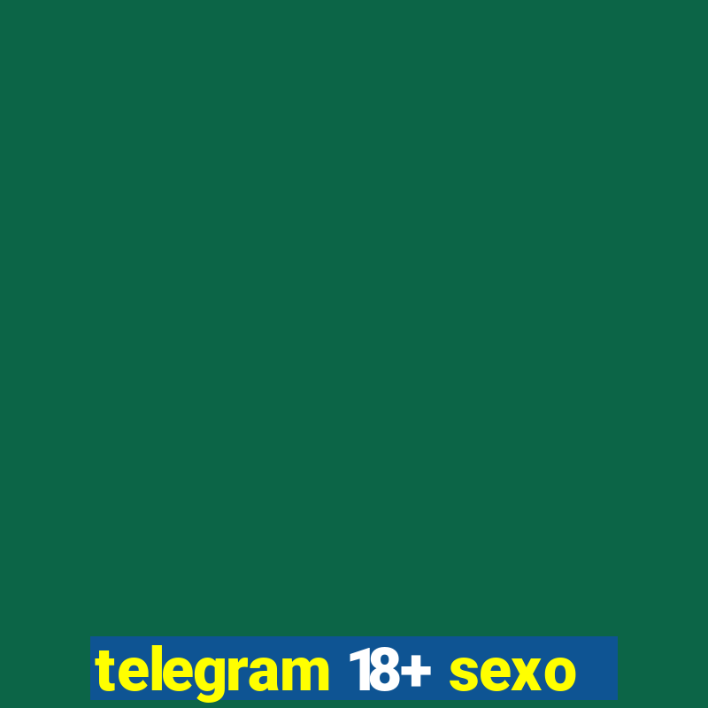 telegram 18+ sexo