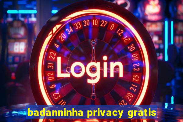 badanninha privacy gratis