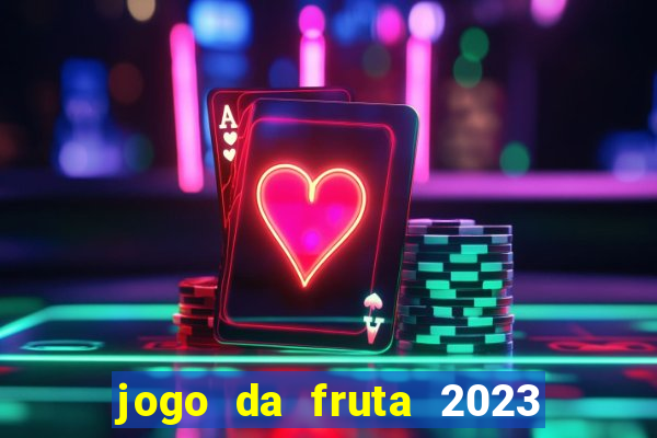 jogo da fruta 2023 paga mesmo