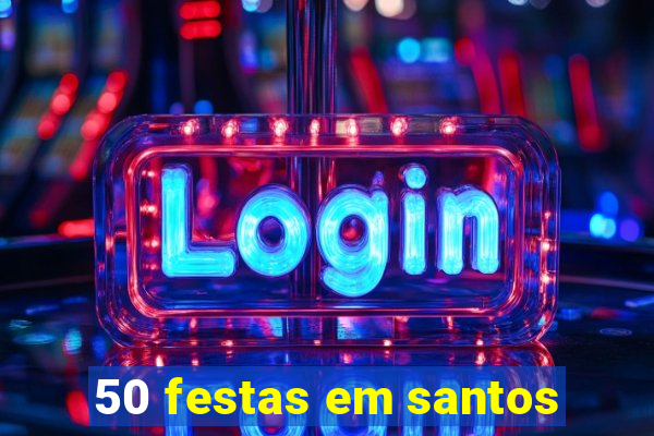 50 festas em santos