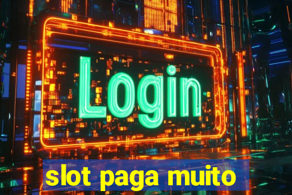 slot paga muito