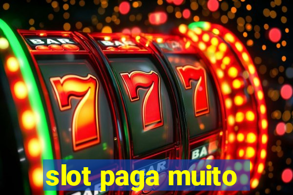 slot paga muito