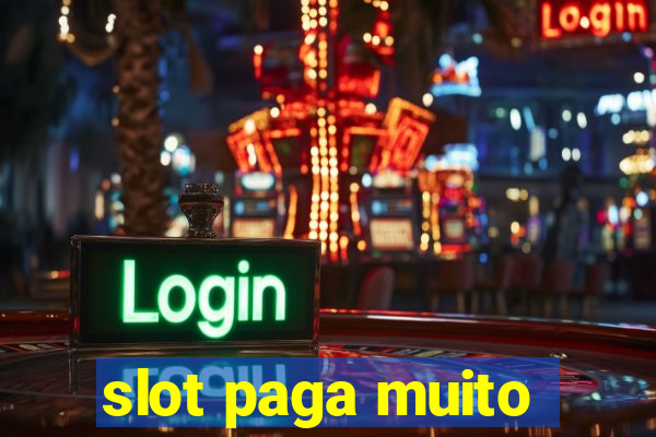 slot paga muito