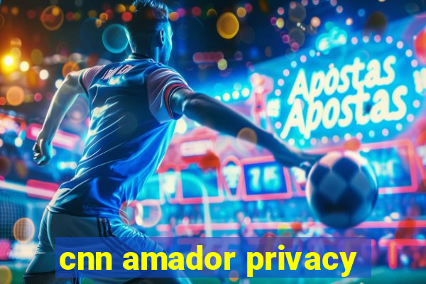 cnn amador privacy