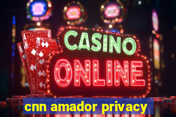 cnn amador privacy