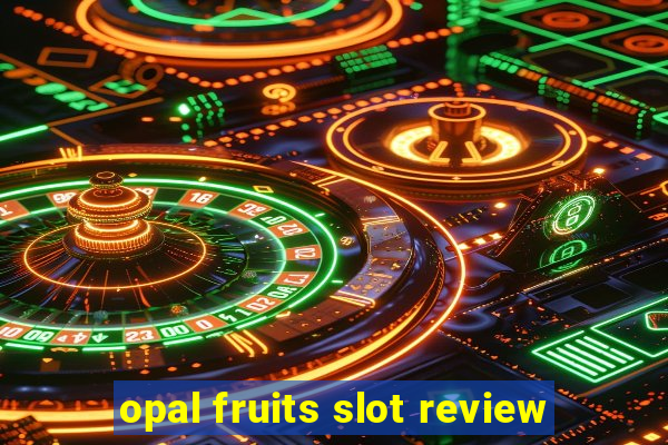 opal fruits slot review