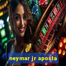 neymar jr aposta