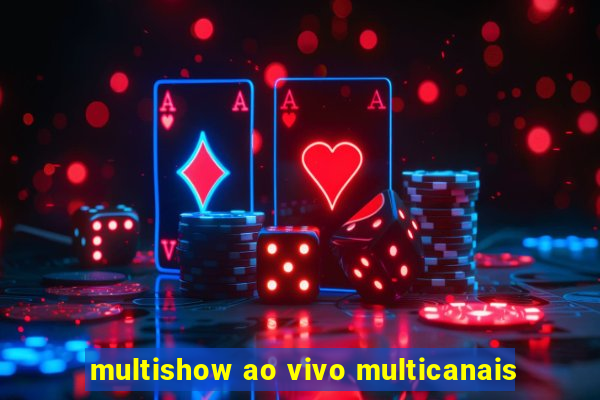 multishow ao vivo multicanais