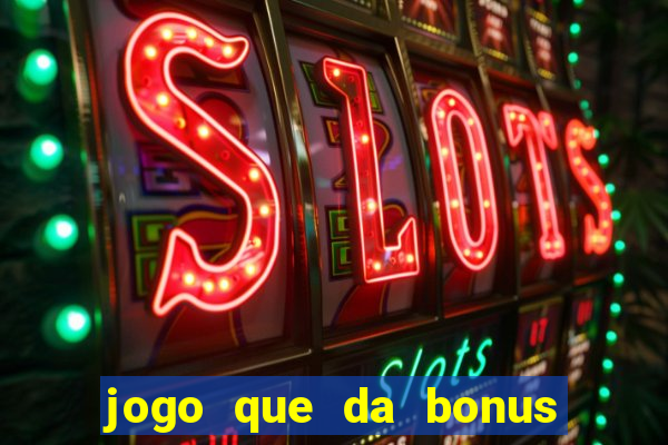 jogo que da bonus ao se cadastrar