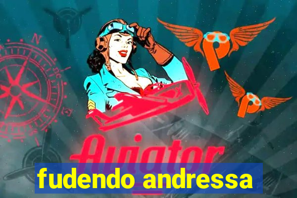 fudendo andressa