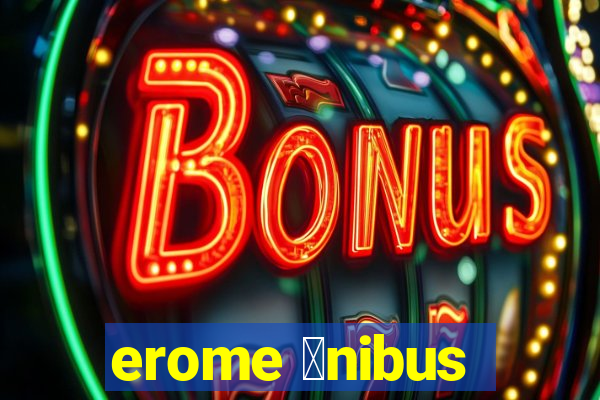 erome 么nibus