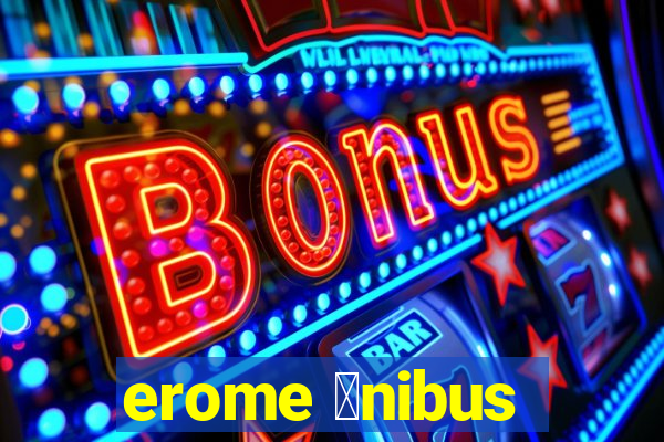 erome 么nibus