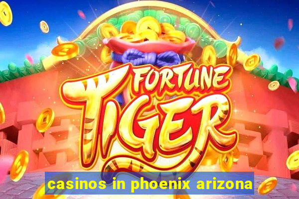 casinos in phoenix arizona