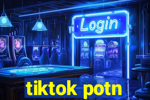 tiktok potn