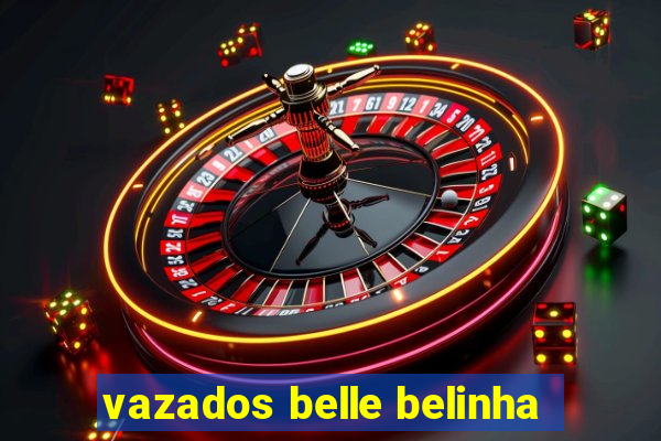 vazados belle belinha