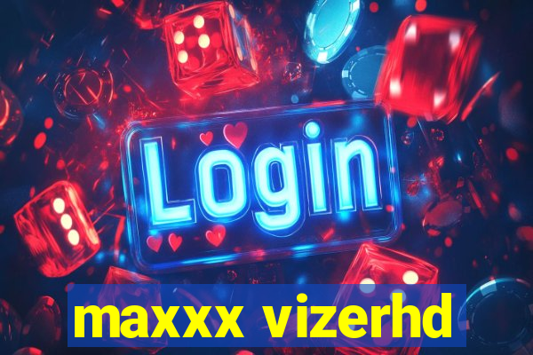 maxxx vizerhd