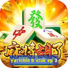 yarichin b club ep 2