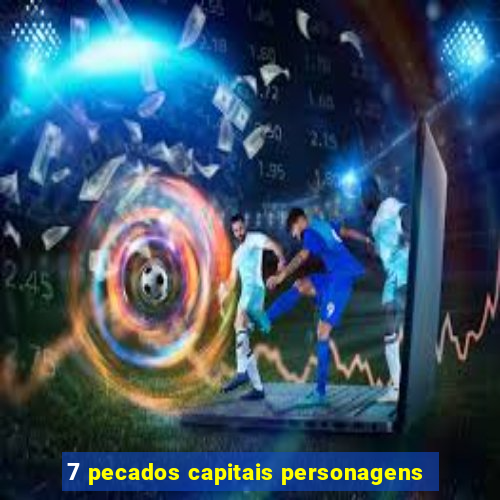 7 pecados capitais personagens