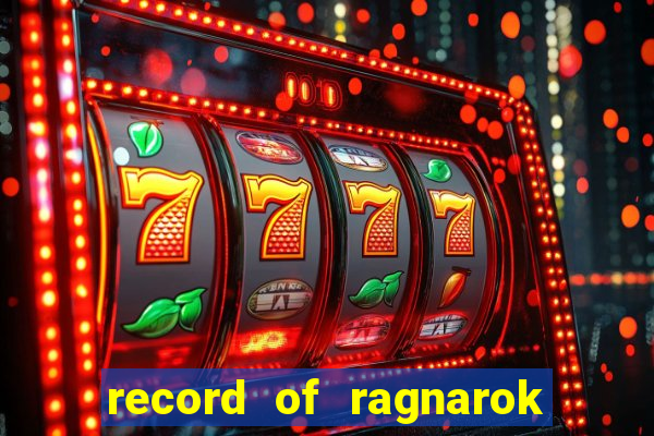 record of ragnarok 3 temporada ep 1