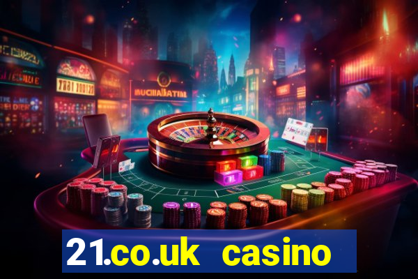 21.co.uk casino bonus code