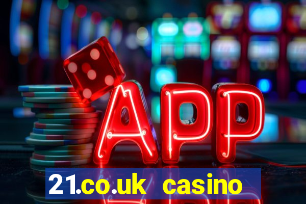 21.co.uk casino bonus code