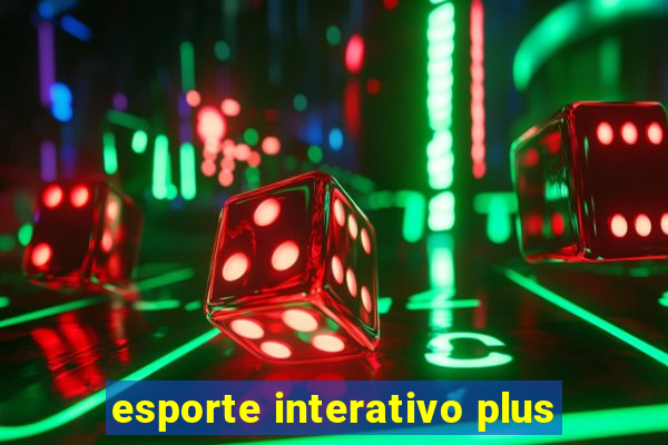 esporte interativo plus