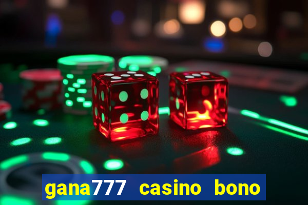 gana777 casino bono sin depósito