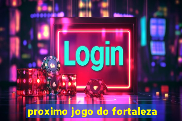 proximo jogo do fortaleza