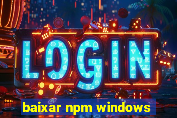 baixar npm windows