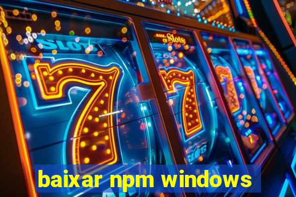 baixar npm windows