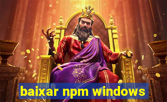 baixar npm windows