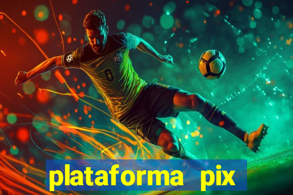 plataforma pix jogos online