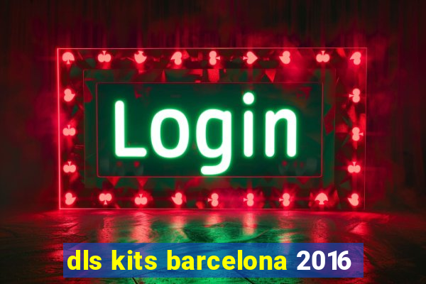 dls kits barcelona 2016