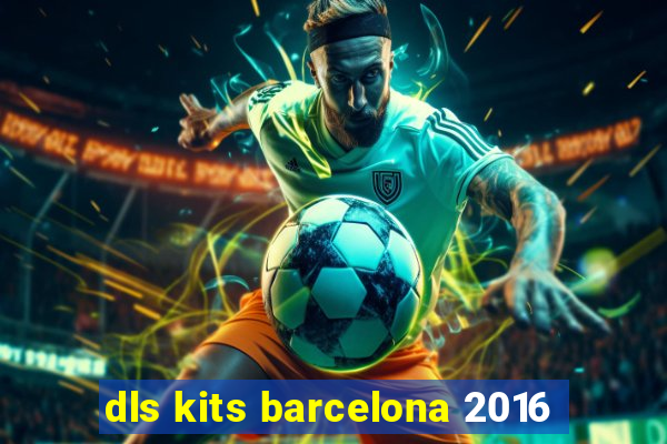 dls kits barcelona 2016