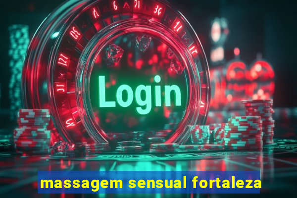 massagem sensual fortaleza