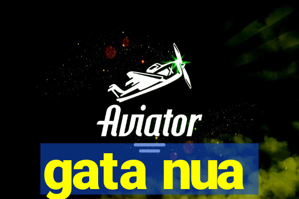 gata nua